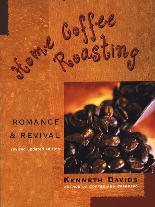 Title details for Home Coffee Roasting, Revised, Updated Edition by Kenneth Davids - Wait list